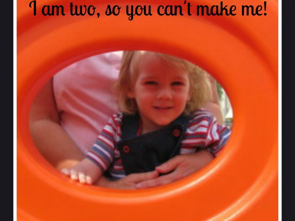 I am two, so you can’t make me!
