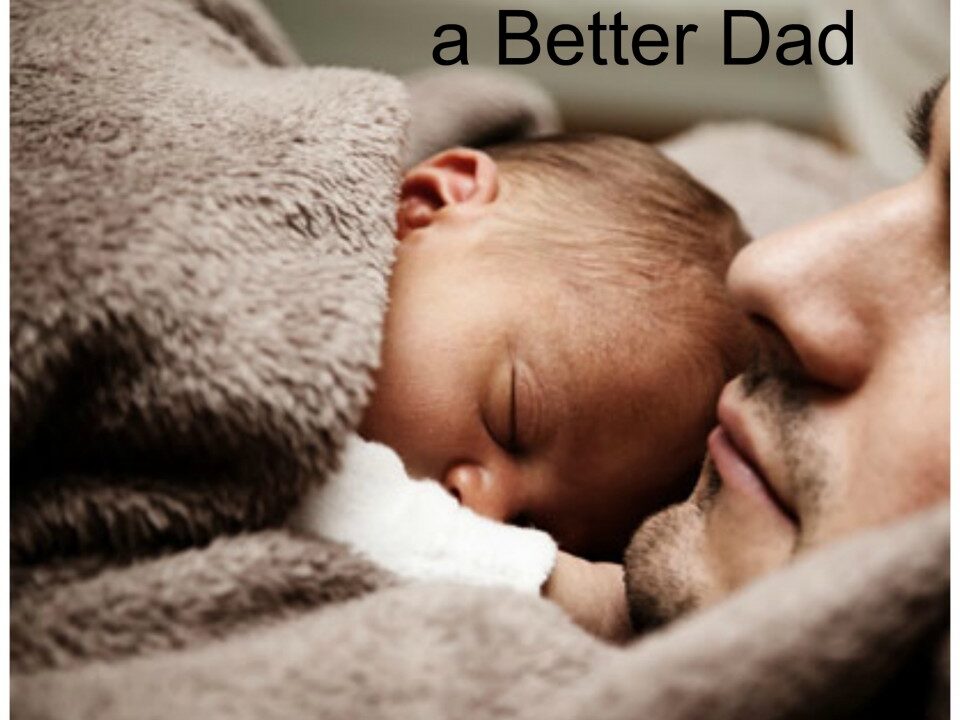 Ten Ways to Be a Better Dad