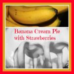 Banana Cream Pie with Strawberries, banana recipes, strawberry recipes