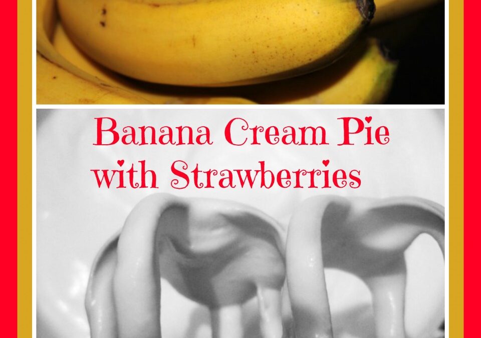 Banana Cream Pie with Strawberries, banana recipes, strawberry recipes