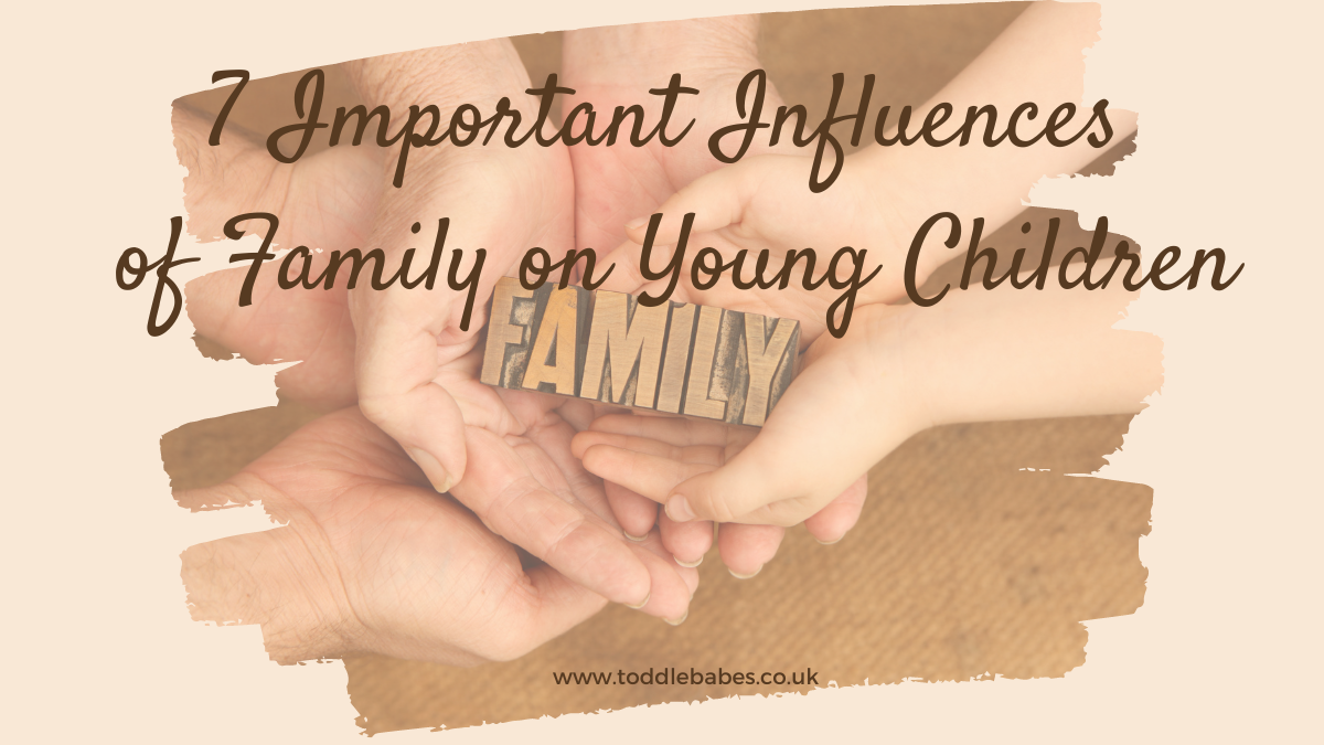 7 important Influences of Family on Young Children, www.toddlebabes.co.uk