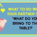 relationship advice, what do you bring to the table?